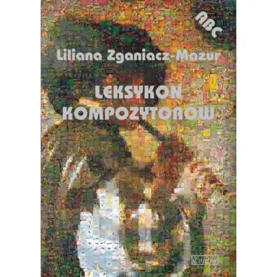 Leksykon kompozytor�w - Liliana Zganiacz-Mazur