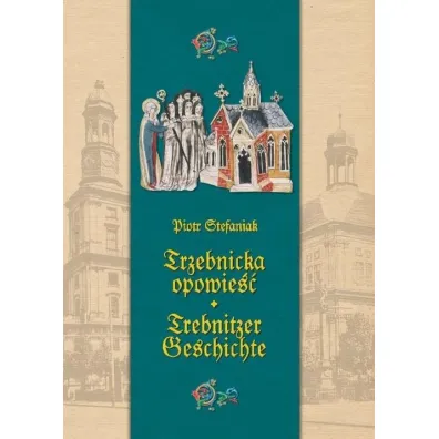 Trzebnicka opowie��. Trebnitzer geschichte - Piotr Stefaniak