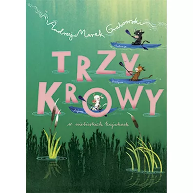 Trzy krowy w niebieskich kajakach - Andrzej Marek Grabowski