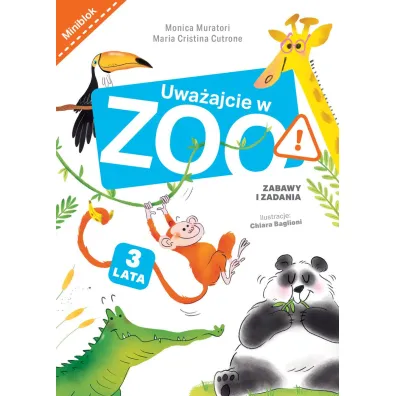 Uwa�ajcie w zoo. Zabawy i zadania - Chiara  Baglioni Ilustr, Maria  Cristina Cutrone, Monica  Muratori