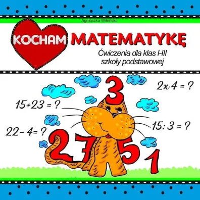 Kocham matematyk� �wiczenia dla klas I-III szko�y podstawowej - Agnieszka Wile�ska