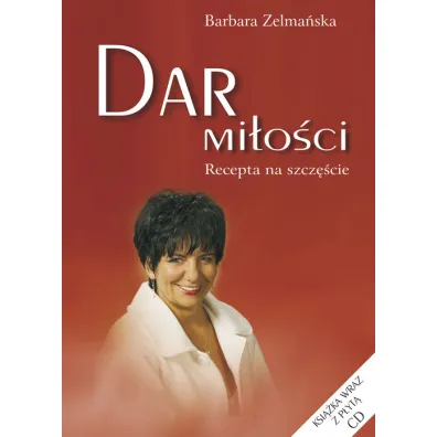 Dar mi�o�ci. Recepta na szcz�cie. ksi��ka z p�yt� CD - Barbara Zelma�ska