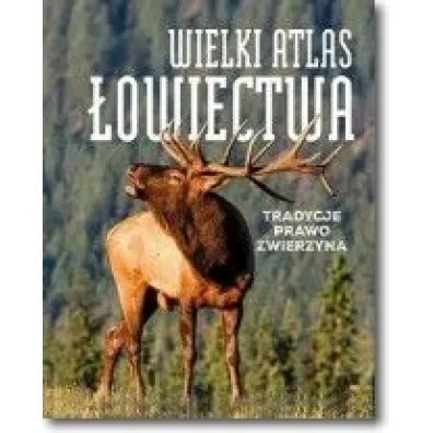 Wielki atlas �owiectwa tradycje prawo zwierzyna
