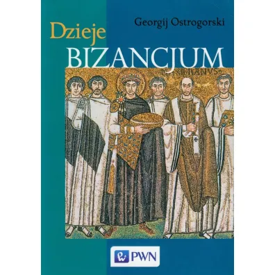 Dzieje Bizancjum - Ostrogorski Georgij