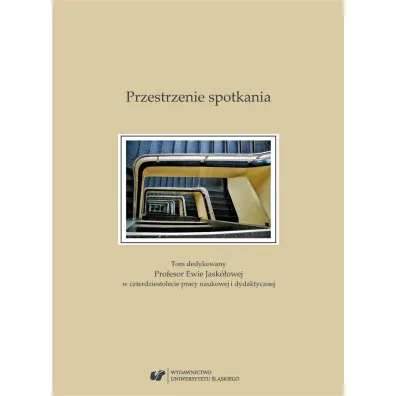 Przestrzenie spotkania. Tom dedykowany Profesor Ewie Jask�owej w czterdziestolecie pracy naukowej i dydaktycznej