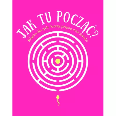 Jak tu pocz? Ksika dla tych, ktrzy pragn mie dziecko