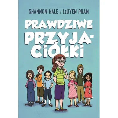 Prawdziwe przyjaci�ki. Tom 1 - Shannon Hale, LeUyen Pham