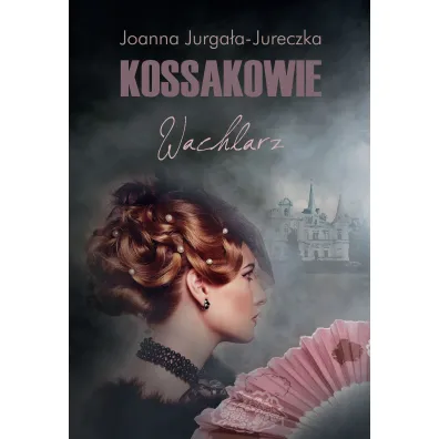 Kossakowie. Wachlarz - Joanna Jurga�a-Jureczka