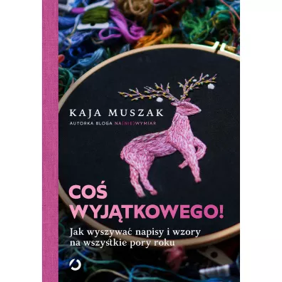 Co wyjtkowego! Jak wyszywa napisy i wzory na wszystkie pory roku - Kaja  Muszak