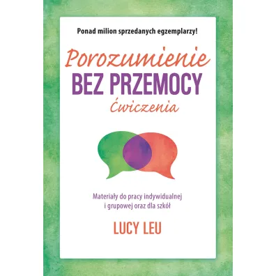 Porozumienie bez przemocy. �wiczenia. Materia�y do pracy indywidualnej i grupowej oraz dla szk� - Lucy Leu
