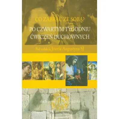 Co zabra� ze sob�? Po czwartym tygodniu �wicze� duchownych - J�zef Augustyn