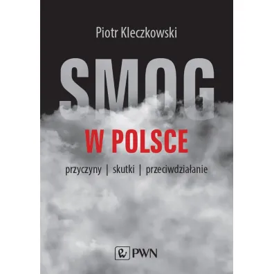 Smog w Polsce. Przyczyny, wp�yw na zdrowie, przeciwdzia�anie - Piotr  Kleczkowski