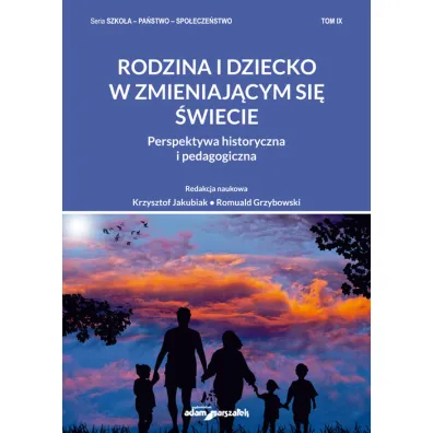 Rodzina i dziecko w zmieniaj�cym si� �wiecie - Romuald Grzybowski, Krzysztof Jakubiak
