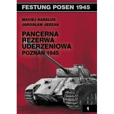 Pancerna Rezerwa Uderzeniowa - Pozna� 1945 - Jaros�aw Jerzak, Maciej Karalus