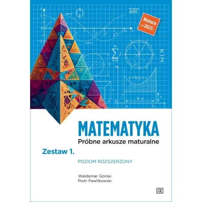 Matematyka. Pr�bne arkusze maturalne. Zestaw 1. Poziom rozszerzony. Matura od 2025 r. - Piotr Pawlikowski, Waldemar  G�rski