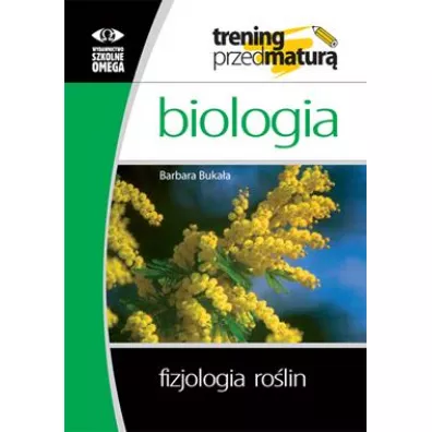 Biologia. Trening przed matur�. Fizjologia ro�lin - Barbara Buka�a