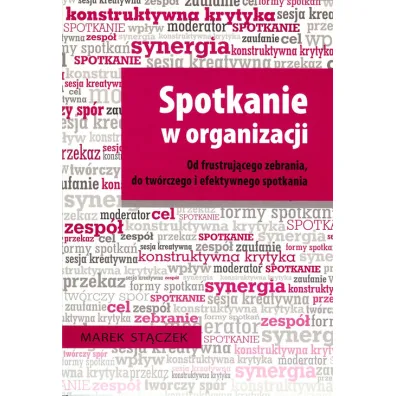 Spotkanie w organizacji. Od frustruj�cego zebrania, do tw�rczego i efektywnego spotkania - Marek St�czek