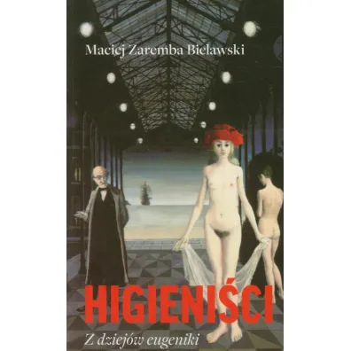Higieni�ci. Z dziej�w eugeniki - Maciej Zaremba Bielawski