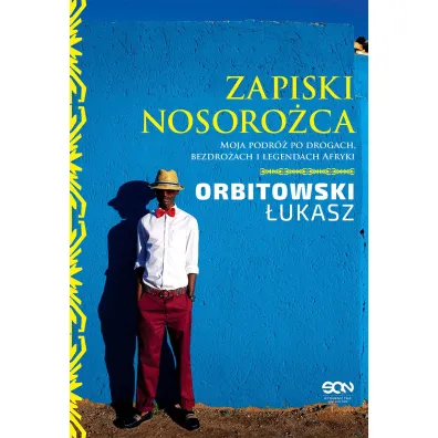 Zapiski Nosoro�ca. Moja podr� po drogach, bezdro�ach i legendach Afryki. - �ukasz Orbitowski