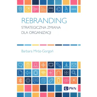 Rebranding Strategiczna zmiana dla organizacji - Barbara Mr�z-Gorgo�