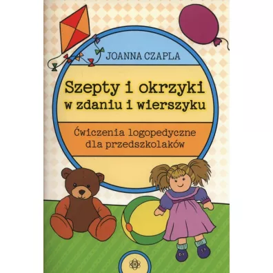 Szepty i okrzyki w zdaniu i wierszyku. �wiczenia logopedyczne dla przedszkolak�w - Joanna Czapla