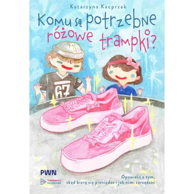 Komu s� potrzebne r�owe trampki? Opowie�� o tym, sk�d si� bior� pieni�dze i jak nimi zarz�dza� - Katarzyna Kacprzak