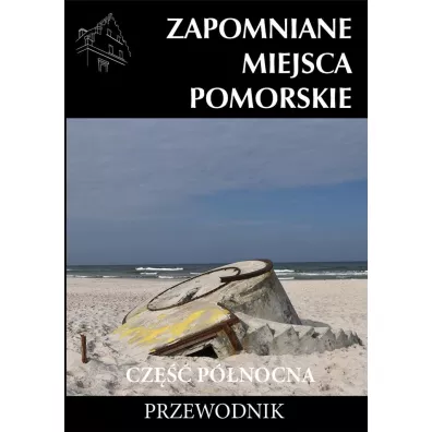 Zapomniane miejsca Pomorskie cz Pnocna
