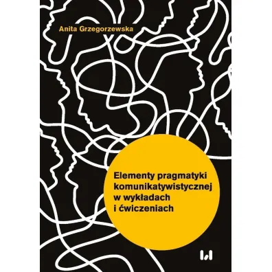 Elementy pragmatyki komunikatywistycznej w wyk�adach i �wiczeniach - Anita  Grzegorzewska