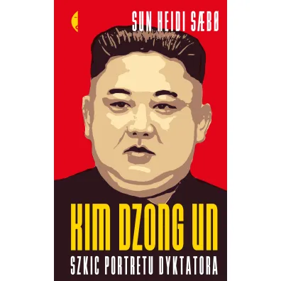 Kim Dzong Un. Szkic portretu dyktatora - Sun Heidi Sæbø