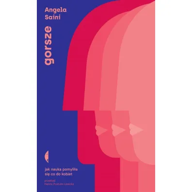 Gorsze. Jak nauka pomyli�a si� co do kobiet - Angela  Saini