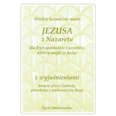 Wielkie kosmiczne nauki Jezusa z Nazaretu z wyja�nieniami - Gabriele