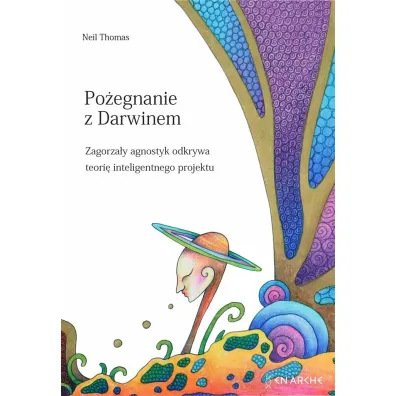Po�egnanie z Darwinem. Zagorza�y agnostyk odkrywa teori� inteligentnego projektu - Neil Thomas