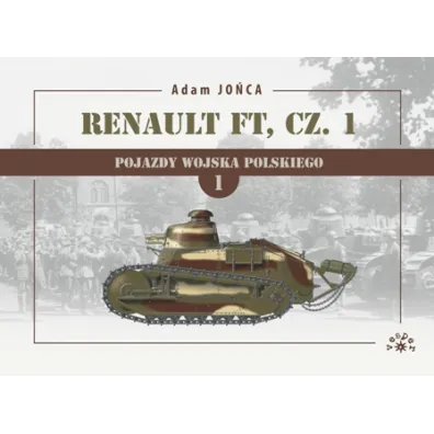 Renault FT Cz�� 1. Pojazdy Wojska Polskiego. Tom 1 - Adam Jo�ca