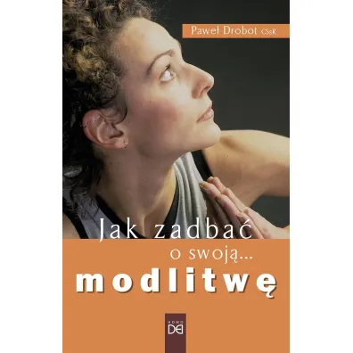 Jak zadba� o swoj� modlitw� - Pawe� Drobot CSsR
