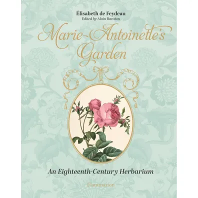 Marie-Antoinette`s Garden - Alain Baraton, �lisabeth de Feydeau