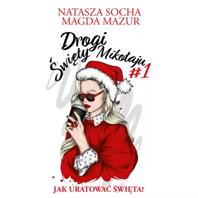 Drogi �wi�ty Miko�aju. Jak uratowa� �wi�ta? - Magda Mazur, Natasza Socha