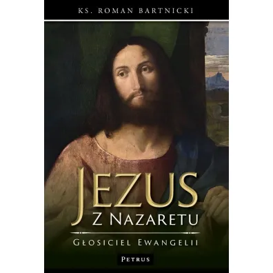 Jezus z Nazaretu - g�osiciel Ewangelii - Roman Bartnicki