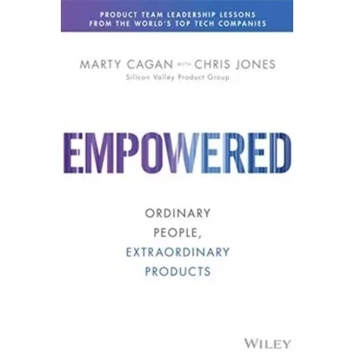 Empowered: Ordinary People, Extraordinary Products wer. angielska - Chris Jones, Marty  Cagan