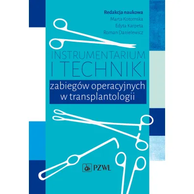 Instrumentarium i techniki zabieg�w operacyjnych.. - Edyta  Karpeta, Marta  Kotomska, Roman  Danielewicz