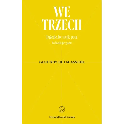 We trzech. D��enie, by wyj�� poza - Geoffroy de Lagasnerie