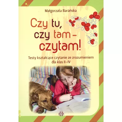 Czy tu, czy tam - czytam! Testy ksztacce czytanie ze zrozumieniem dla klas II-IV - Magorzata Baraska