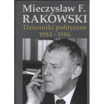 Dzienniki polityczne 1984-1986 - Mieczys�aw Rakowski, Mieczys�aw F Rakowski