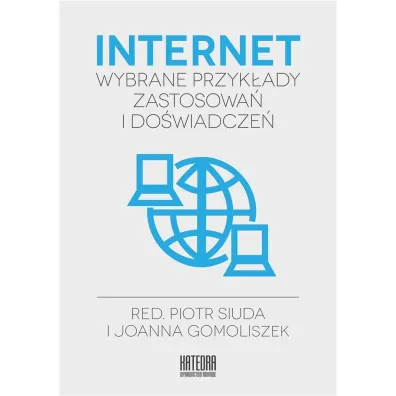 Internet - wybrane przyk�ady zastosowa� i do�wiadcze� - Joanna Gomoliszek, Piotr Siuda