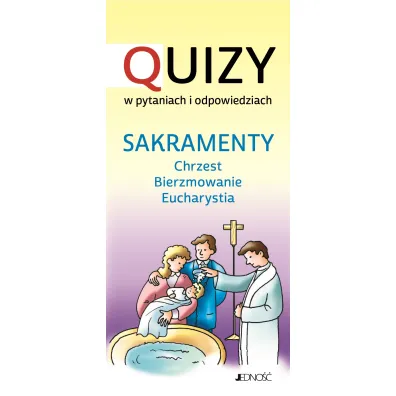 Sakramenty: chrzest, bierzmowanie, eucharystia. Quizy w pytaniach i odpowiedziach
