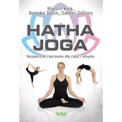Hatha joga. Bezpieczne �wiczenia dla cia�a i umys�u - Brooke Boon, Daniel DiTuro, Martin Kirk