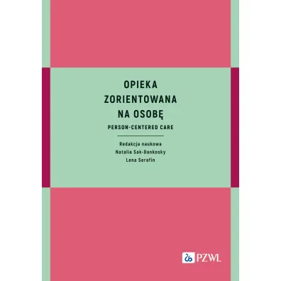 Opieka zorientowana na osob� - Natalia  Sak-Dankosky, Lena Serafin