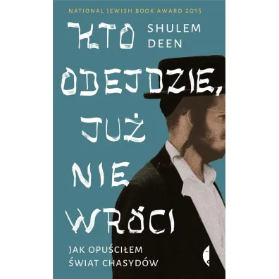 Kto odejdzie, ju� nie wr�ci. Jak opu�ci�em �wiat chasyd�w - Shulem Deen