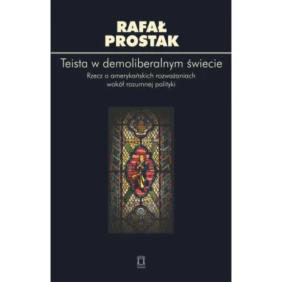 Teista w demoliberalnym �wiecie - Rafa� Prostak