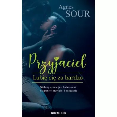 Lubi� ci� za bardzo. Przyjaciel. Tom 1 - Agnes  Sour