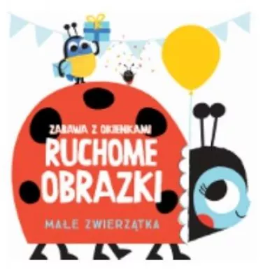 Ruchome obrazki. Ma�e zwierz�tka